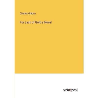 For Lack of Gold a Novel