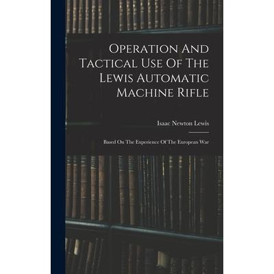 Operation And Tactical Use Of The Lewis Automatic Machine Rifle