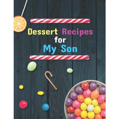 Dessert Recipes for My Son. Create Your Own Collected Recipe Book. Blank Recipe Book to Wr