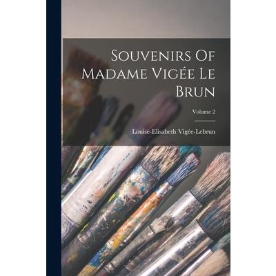 Souvenirs Of Madame Vig矇e Le Brun; Volume 2