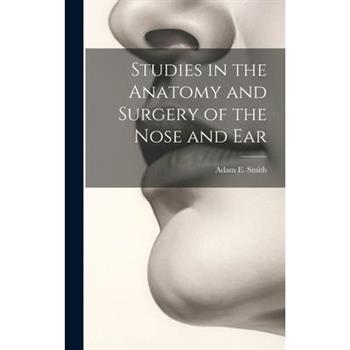 Studies in the Anatomy and Surgery of the Nose and Ear