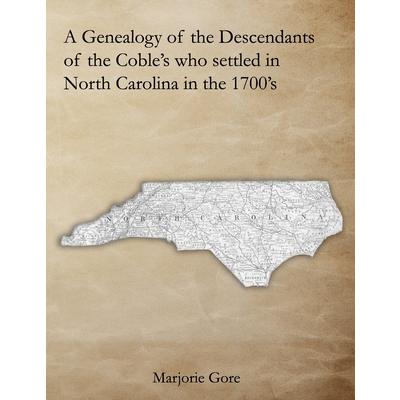 A Genealogy of the Descendants of the Coble’s who settled in North Carolina in the 1700’s