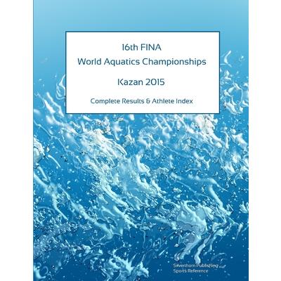 16th World Aquatics Championships - Kazan 2015. Complete Results & Athlete Index | 拾書所