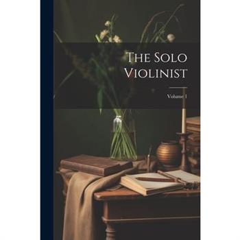 The Solo Violinist; Volume 1