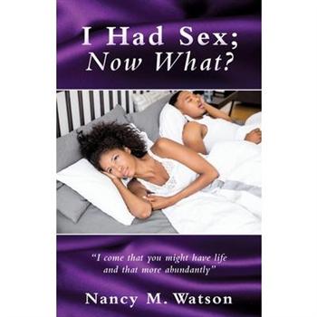 I Had Sex; Now What?
