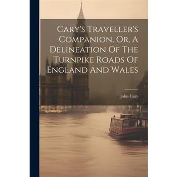 Cary’s Traveller’s Companion, Or, A Delineation Of The Turnpike Roads Of England And Wales