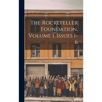 The Rockefeller Foundation, Volume 1, Issues 1-6