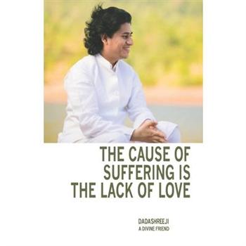 The Cause of Suffering is the Lack of Love