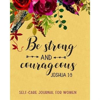 Be Strong And Courageous Self-Care Journal For Women