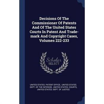 Decisions Of The Commissioner Of Patents And Of The United States Courts In Patent And Trade-mark And Copyright Cases, Volumes 222-233