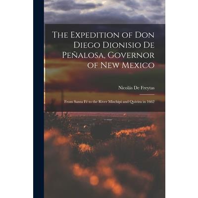 The Expedition of Don Diego Dionisio De Pe簽alosa, Governor of New Mexico