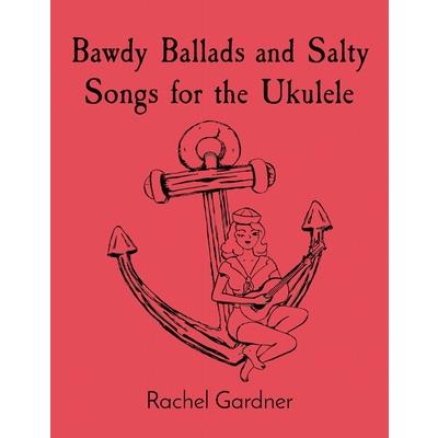 Bawdy Ballads and Salty Songs for the Ukulele