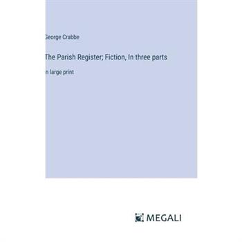 The Parish Register; Fiction, In three parts