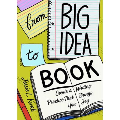 From Big Idea to Book: Create a Writing Practice That Brings You Joy | 拾書所