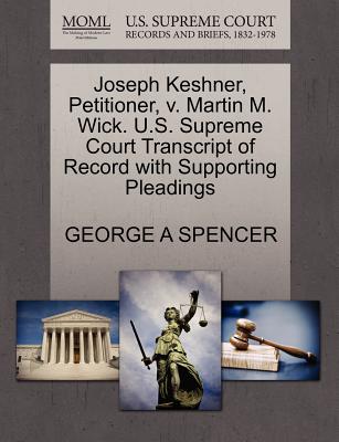 Joseph Keshner, Petitioner, V. Martin M. Wick. U.S. Supreme Court Transcript of Record with Supporting Pleadings