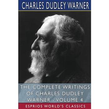 The Complete Writings of Charles Dudley Warner - Volume 4 (Esprios Classics)