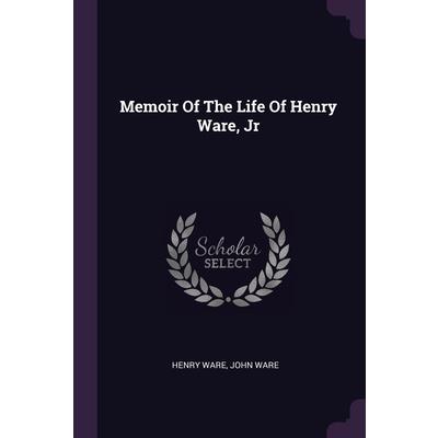 Memoir Of The Life Of Henry Ware, Jr
