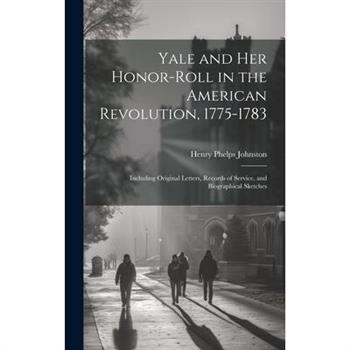 Yale and her Honor-roll in the American Revolution, 1775-1783