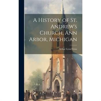 A History of St. Andrew’s Church, Ann Arbor, Michigan