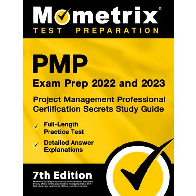 PMP Exam Prep 2022 and 2023 - Project Management Professional Certification Secrets Study Guide, Full-Length Practice Test, Detailed Answer Explanations