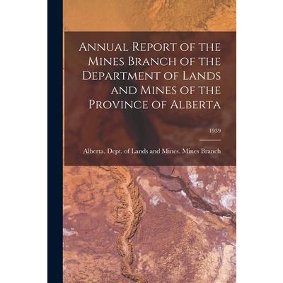 Annual Report of the Mines Branch of the Department of Lands and Mines of the Province of Alberta; 1939