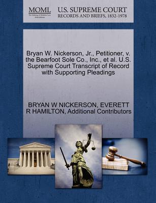 Bryan W. Nickerson, JR., Petitioner, V. the Bearfoot Sole Co., Inc., et al. U.S. Supreme Court Transcript of Record with Supporting Pleadings