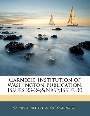 Carnegie Institution of Washington Publication, Issues 23-24; Issue 30