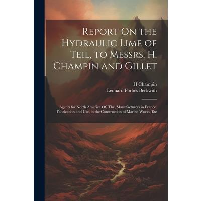 Report On the Hydraulic Lime of Teil, to Messrs. H. Champin and Gillet | 拾書所