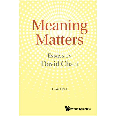 Meaning Matters: Essays by David Chan