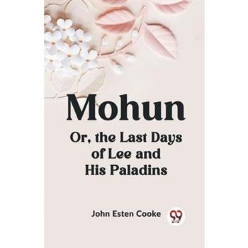 Mohun Or, the Last Days of Lee and His Paladins