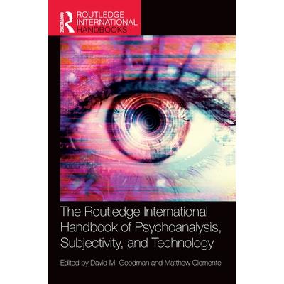 The Routledge International Handbook of Psychoanalysis, Subjectivity, and Technology | 拾書所