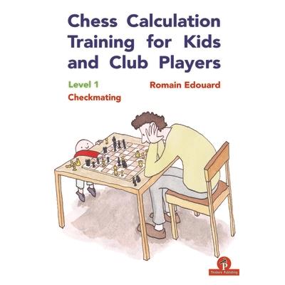 Chess Calculation Training for Kids and Club PlayersLevel 1 Checkmating