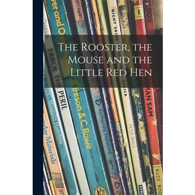 The Rooster, the Mouse and the Little Red Hen