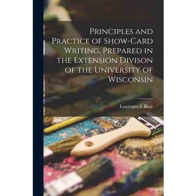 Principles and Practice of Show-card Writing [microform], Prepared in the Extension Divison of the University of Wisconsin | 拾書所