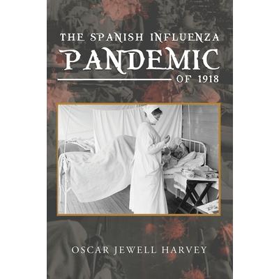 The Spanish Influenza Pandemic of 1918TheSpanish Influenza Pandemic of 1918