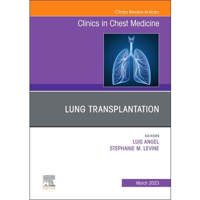 Lung Transplantation, an Issue of Clinics in Chest Medicine