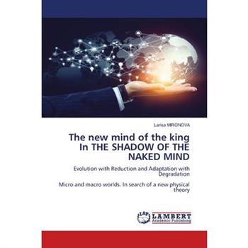 The new mind of the king In THE SHADOW OF THE NAKED MIND
