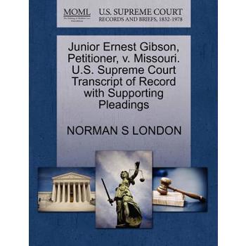 Junior Ernest Gibson, Petitioner, V. Missouri. U.S. Supreme Court Transcript of Record with Supporting Pleadings