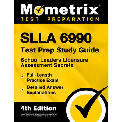 SLLA 6990 Test Prep Study Guide - School Leaders Licensure Assessment Secrets, Full-Length Practice Exam, Detailed Answer Explanations