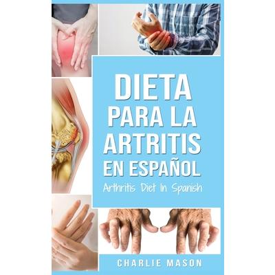Dieta para la artritis En espa簽ol/ Arthritis Diet In Spanish (Spanish Edition)
