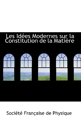 Les Id Es Modernes Sur La Constitution de La Mati Re