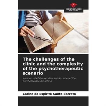 The challenges of the clinic and the complexity of the psychotherapeutic scenario