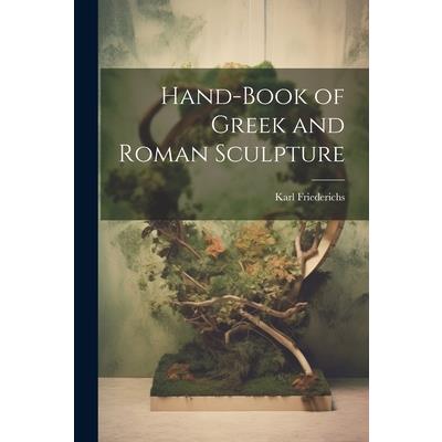 Hand-Book of Greek and Roman Sculpture