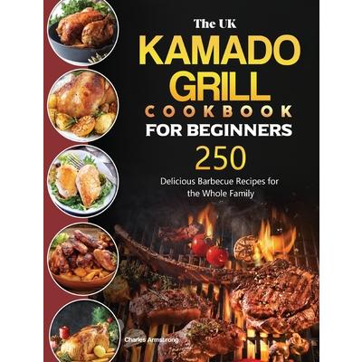 The UK Kamado Grill Cookbook For Beginners