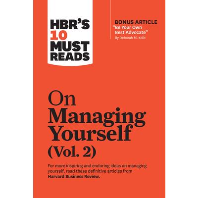 Hbr’s 10 Must Reads on Managing Yourself, Vol. 2 (with Bonus Article be Your Own Best Advocate by Deborah M. Kolb)
