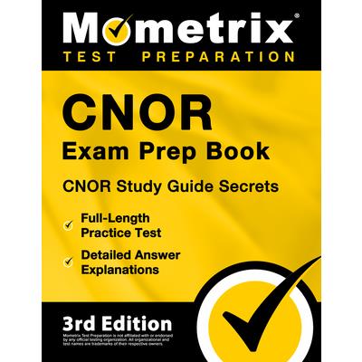 CNOR Exam Prep Book - CNOR Study Guide Secrets, Full-Length Practice Test, Detailed Answer Explanations