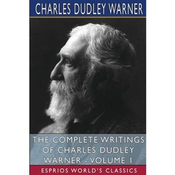 The Complete Writings of Charles Dudley Warner - Volume 1 (Esprios Classics)
