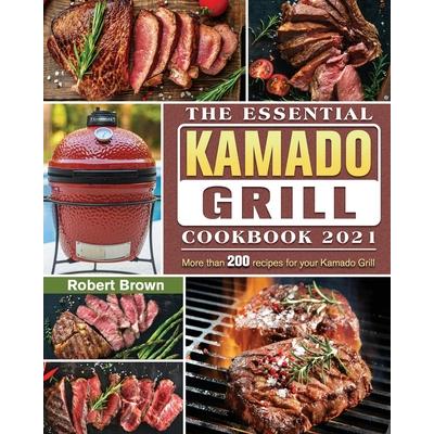 The Essential Kamado Grill Cookbook 2021