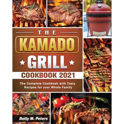 The Kamado Grill Cookbook 2021
