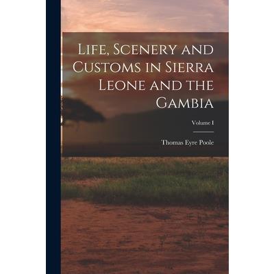 Life, Scenery and Customs in Sierra Leone and the Gambia; Volume I